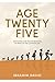 Age Twenty-Five: Navigating The Transformative Journey Of The Quarter- Life