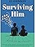 Surviving Him