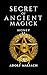 Secrets of Ancient Magick: ...