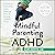 Mindful Parenting for ADHD:...