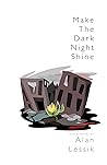 Make the Dark Night Shine by Alan Lessik