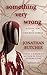 Something Very Wrong: A Col...