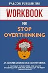 Workbook For Stop Overthinking: 23 Techniques to Relieve Stress, Stop Negative Spirals, Declutter Your Mind, and Focus on the Present: A Guide to Nick Trenton's Book