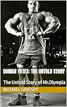 Dorian Yates: The Untold Story: The Untold Story of Mr.Olympia