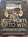 It Hurts to Win: The Official Inside Story of the 2022-23 Stanley Cup Champion Vegas Golden Knights