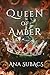 Queen of Amber by Ana Subacs