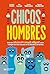 De chicos a hombres: Guía de educación sexual integral para trabajar con los varones en la escuela y la familia (Spanish Edition)