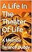 A Life In The Theater Of Life