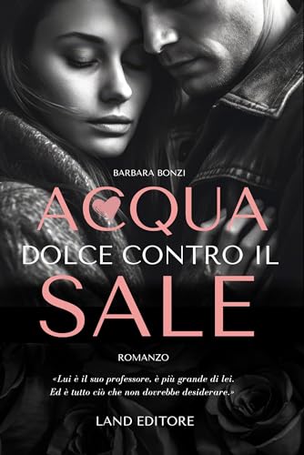 Acqua dolce contro il sale: [age gap - hate to love] (I romance Land Editore) (Italian Edition)