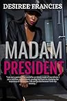 MADAM PRESIDENT by Desiree Francies