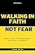 Walking in Faith, Not Fear:...