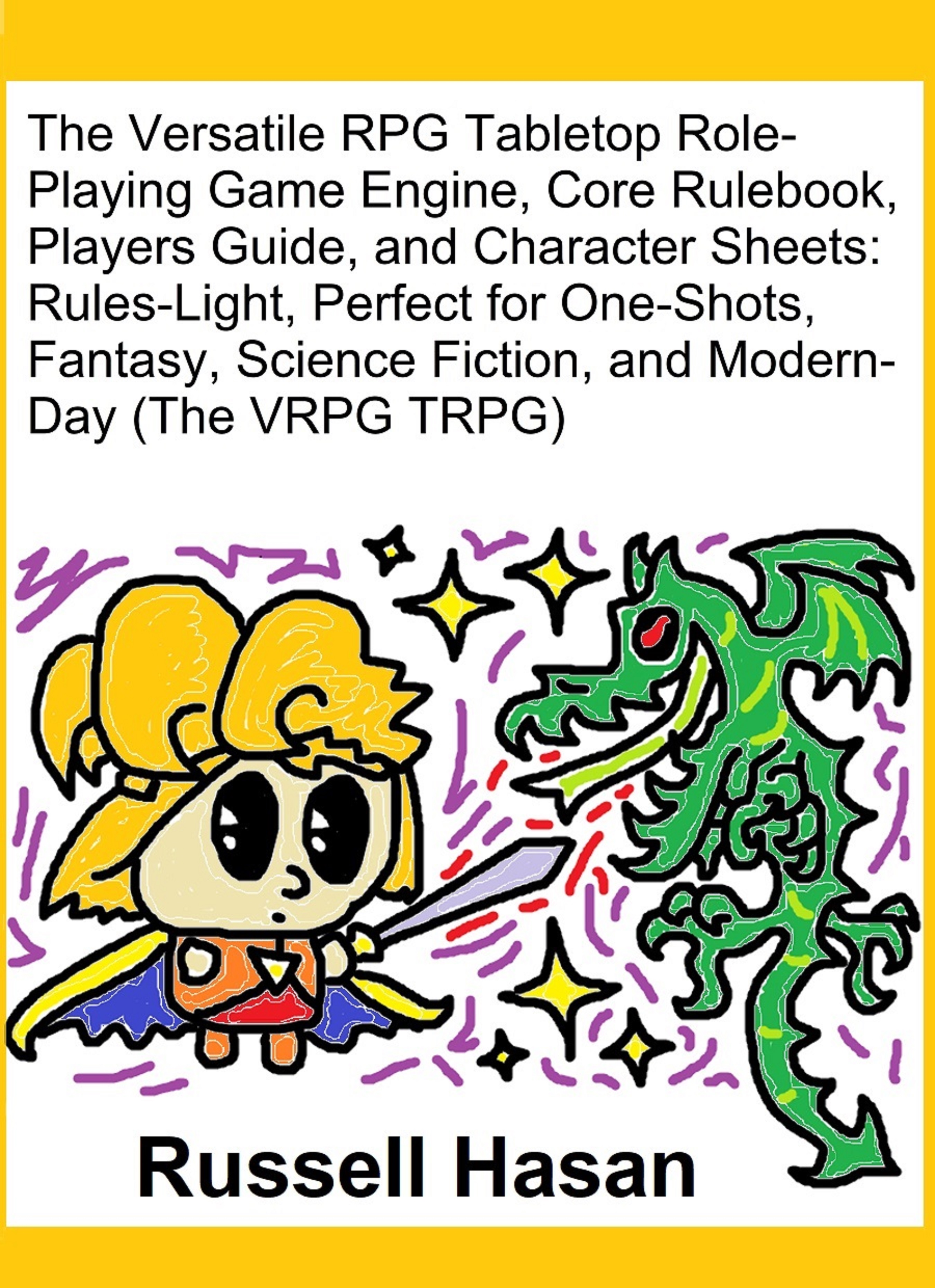 The Versatile RPG Tabletop Role-Playing Game Engine, Core Rulebook, Players Guide, and Character Sheets: Rules-Light, Perfect for One-Shots, Fantasy, Science Fiction, and Modern-Day (The VRPG TRPG)