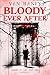 Bloody Ever After: Nine horror stories that will redefine the fears of your childhood (Stories to Curl Your Toes Book 2)