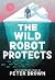 The Wild Robot Protects by Peter  Brown