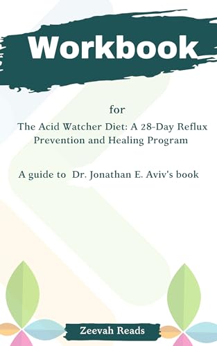 WORKBOOK for The Acid Watcher Diet: A 28-Day Reflux Prevention and Healing Program: A guide to Dr. Jonathan E. Aviv's book (Kindle Edition)