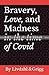 Bravery, Love, and Madness In the time of Covid, by Martha Livdahl