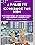 A Complete Cookbook for Kid...