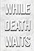 While Death Waits by Jamey Boelhower While Death Waits by Jamey Boelhower