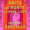 Anita de Monte Laughs Last by Xóchitl González