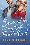 Snowed In with My Best Friend's Dad by Ajme Williams