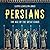 Persians: The Age of the Great Kings