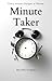 Minute Taker: Every minute ...