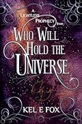 Who Will Hold the Universe: A Lightless Prophecy Prequel