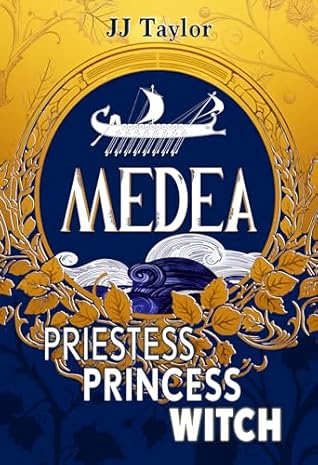 Medea: Priestess, Princess, Witch