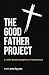 The Good Father Project: A ...