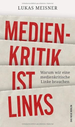 Medienkritik ist links: Warum wir eine medienkritische Linke brauchen (Paperback)