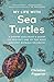 My Life with Sea Turtles: A...