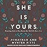 She Is Yours: Trusting God as You Raise the Girl He Gave You
