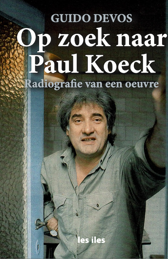Op zoek naar Paul Koeck: Radiografie van een oeuvre (Dutch Edition)
