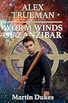 Worm Winds of Zanzibar (The Alex Trueman Chronicles Book 2) Worm Winds of Zanzibar (The Alex Trueman Chronicles Book 2)