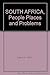 SOUTH AFRICA: People, Places and Problems