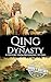 Qing Dynasty: A History from Beginning to End (History of China)