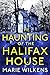 The Haunting of the Halifax House by Marie Wilkens
