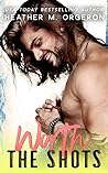 Worth the Shots by Heather M. Orgeron