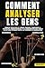 Comment analyser les gens: Déchiffrer le langage corporel, comprendre la psychologie comportementale et la communication non verbale afin de vous ... techniques de manipulation (French Edition)