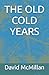 THE OLD COLD YEARS