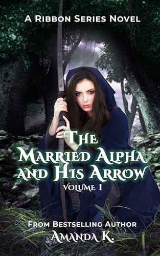 The Married Alpha And His Arrow : Volume 1 (Ribbon Series Book 5)