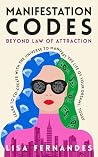 Manifestation Codes: Beyond Law of Attraction: Learn To Co-Create With The Universe To Manifest The Life Of Your Dreams, Today Manifestation Codes: Beyond Law of Attraction: Learn To Co-Create With The Universe To Manifest The Life Of Your Dreams, Today