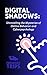 Digital Shadows : Unraveling the Mysteries of Online Behavior and Cyberpsychology