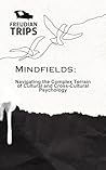 Mindfields: Navigating the Complex Terrain of Cultural and Cross-Cultural Psychology