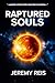 Raptured Souls by Jeremy Reis Raptured Souls by Jeremy Reis