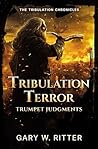 Tribulation Terror: Trumpet Judgments: A Novella of the Coming Apocalypse (The Tribulation Chronicles Book 2)