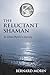 The Reluctant Shaman: An Urban Mystic's Journey