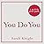 You Do You: How to Be Who You Are and Use What You've Got to Get What You Want