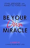 Be Your Own Miracle: A Guide to Living Your Best Life