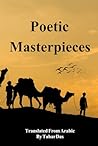 Poetic Masterpieces Translated From Arabic: An Anthology of Classic Arabic Poetry (Poetic Passages)